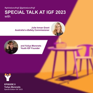 Ep.2 In conversation with Julie Inman Grant, Australia’s eSafety Commissioner and Yuliya Morenets, the Youth IGF Founder.