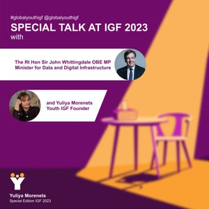 In conversation with John Whittingdale, the UK Minister for Data and Digital Infrastructure and Yuliya Morenets, the Youth IGF Founder.