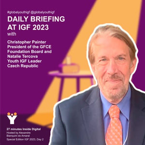 IGF2023: Daily briefing with Christopher Painter President of the GFCE Foundation Board and Natalie Tercova Youth IGF Leader, Czech Republic. Hosted by Alexandre Bianquini do Amaral.